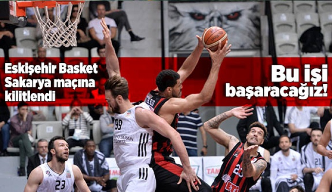 Eskişehir Basket, Sakarya maçına kilitlendi