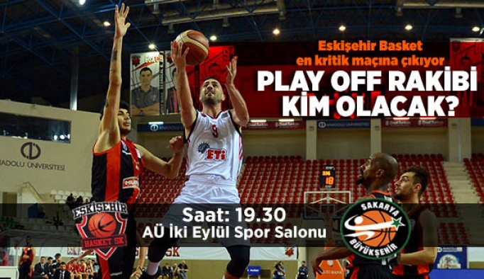 Eskişehir Basket son maçta Play Off rakibini arıyor