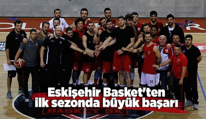 Eskişehir Basket'ten ilk sezonda büyük başarı