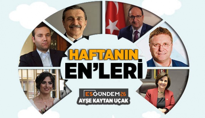 ESKİŞEHİR’DE GEÇEN HAFTANIN ‘EN’LERİ…