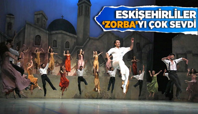 ESKİŞEHİRLİLER ‘ZORBA’YI ÇOK SEVDİ