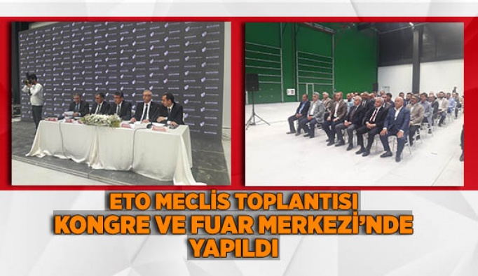 ETO Meclis Toplantısı Kongre ve Fuar Merkezi’nde yapıldı