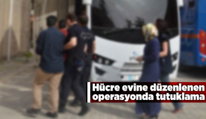 Hücre evine düzenlenen operasyonda tutuklama