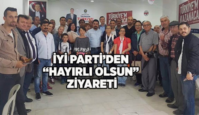 İYİ PARTİ’DEN HAYIRLI OLSUN ZİYARETİ