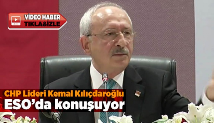 Kemal Kılıçdaroğlu ESO'da konuşuyor