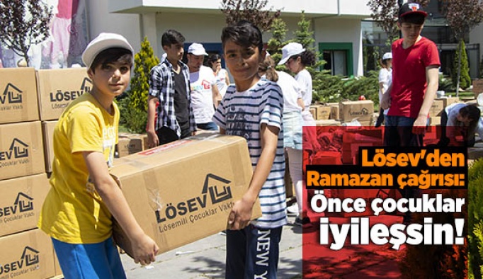Lösev'dan Ramazan Çağrısı: Önce çocuklar iyileşsin