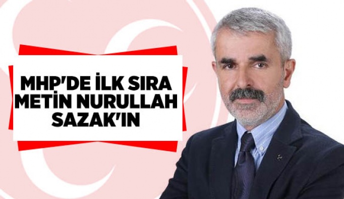 MHP'DE İLK SIRA METİN NURULLAH SAZAK'IN