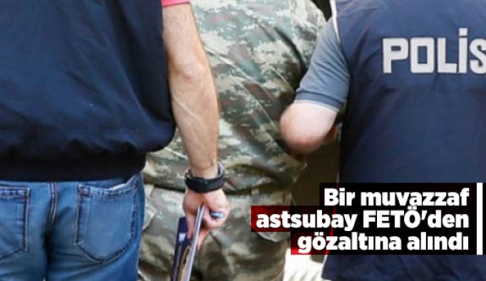 Operasyonda bir muvazzaf astsubay FETÖ'den gözaltına alındı