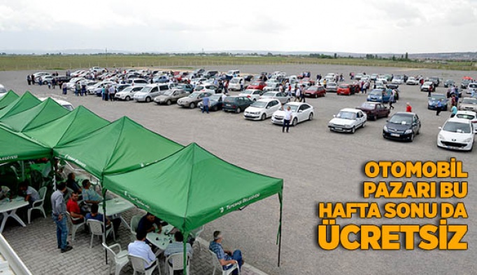 OTOMOBİL PAZARI BU HAFTA SONU DA ÜCRETSİZ