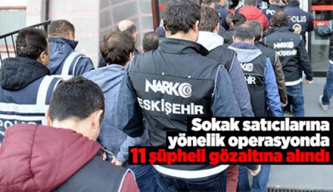 Sokak satıcılarına yönelik operasyonda 11 kişi yakalandı