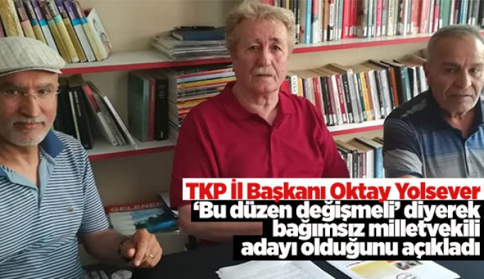 TKP SEÇİMLERE BAĞIMSIZ ADAYLARLA GİRİYOR