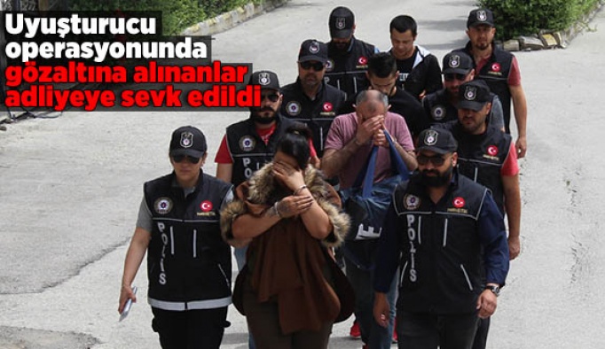 Uyuşturucu operasyonunda gözaltına alınanlar adliyeye sevk edildi