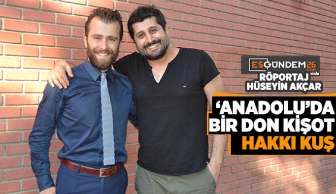 ‘ANADOLU’da BİR DON KİŞOT: HAKKI KUŞ’