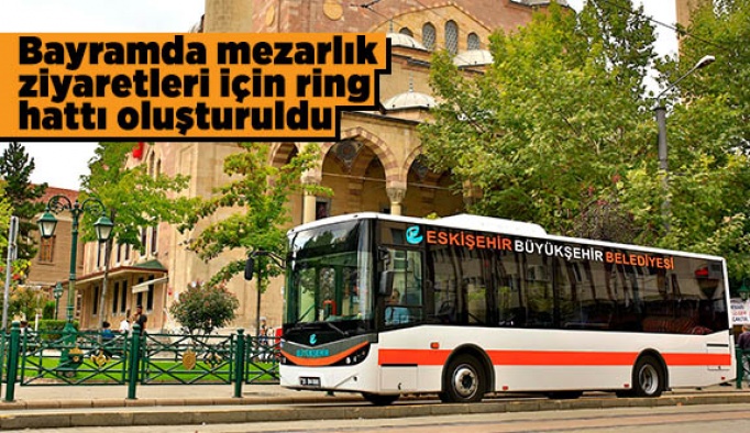 Bayramda mezarlık ziyaretleri için ring hattı oluşturuldu