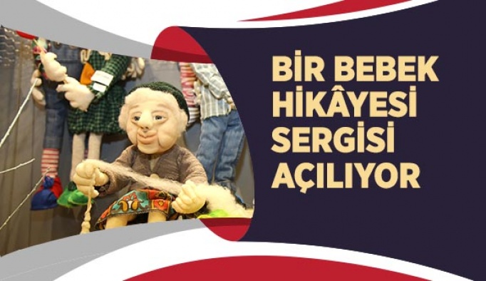 BİR BEBEK HİKÂYESİ SERGİSİ AÇILIYOR