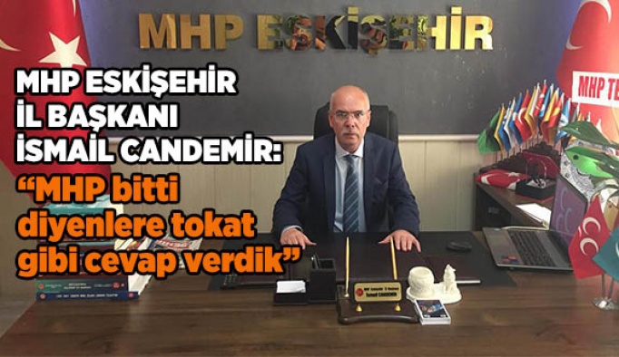 Candemir “MHP bitti diyenlere tokat gibi cevap verdik”