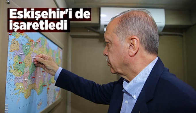 Cumhurbaşkanı Eskişehir'i de işaretledi