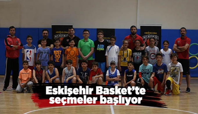 Eskişehir Basket’te seçmeler başlıyor