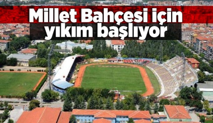 Eskişehir'de Millet Bahçesi için yıkım başlıyor