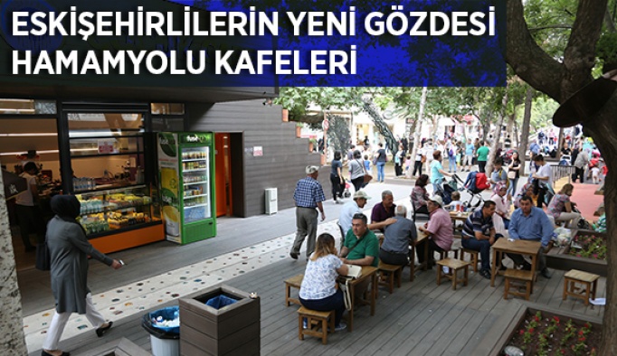 Eskişehirlilerin yeni gözdesi Hamamyolu Kafeleri