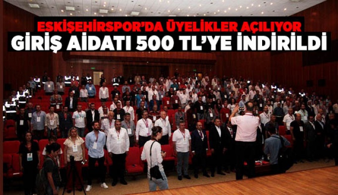 ESKİŞEHİRSPOR’DA ÜYELİK GİRİŞ AİDATLARI 500 TL’YE İNDİRİLDİ