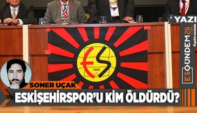 Eskişehirspor’u kim öldürdü?