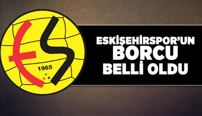 Eskişehirspor’un borcu belli oldu