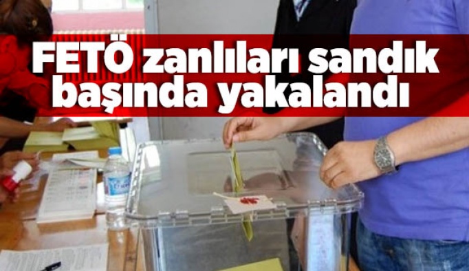 FETÖ zanlıları sandık başında yakalandı