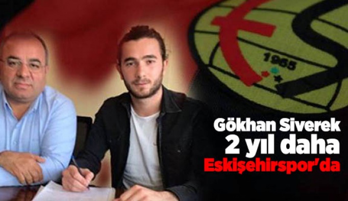 Gökhan Siverek 2 yıl daha Eskişehirspor'da