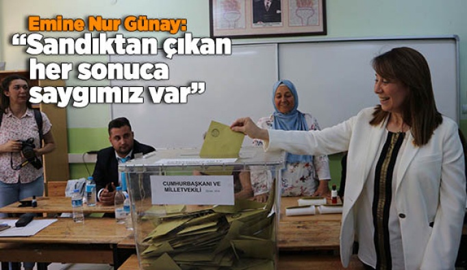 GÜNAY, “SANDIKTAN ÇIKAN HER SONUCA SAYGIMIZ VAR”