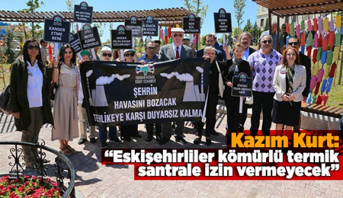 Kazım Kurt: “Eskişehirliler kömürlü termik santrale izin vermeyecek”