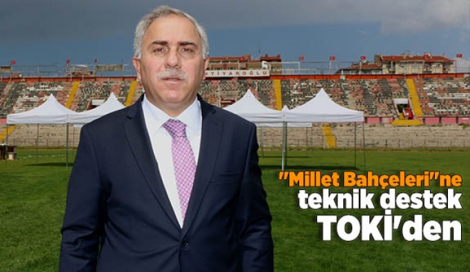 "Millet Bahçeleri"ne teknik destek TOKİ'den