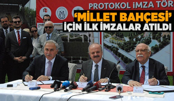 ‘MİLLET BAHÇESİ’ İÇİN İLK İMZALAR ATILDI