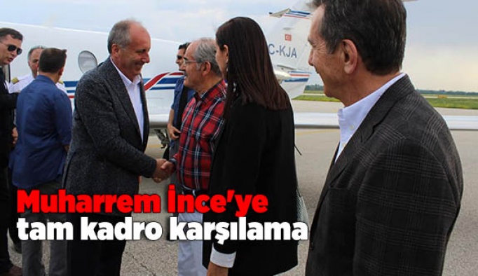 Muharrem İnce'ye tam kadro karşılama