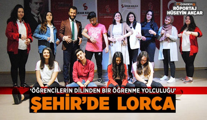 ‘ÖĞRENCİLERİN DİLİNDEN BİR ÖĞRENME YOLCULUĞU’  ŞEHİR’DE  LORCA