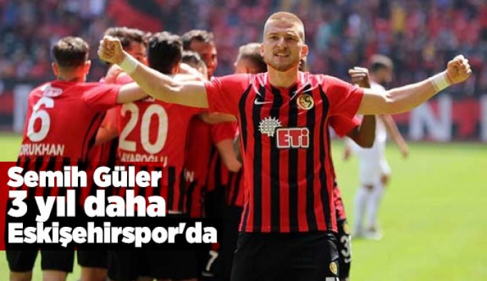 Semih Güler 3 yıl daha Eskişehirspor'da