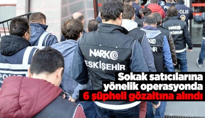 Sokak satıcılarına yönelik operasyonda 6 kişi yakalandı