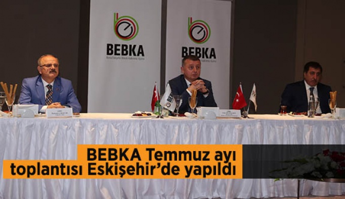 BEBKA Temmuz ayı toplantısı Eskişehir’de yapıldı