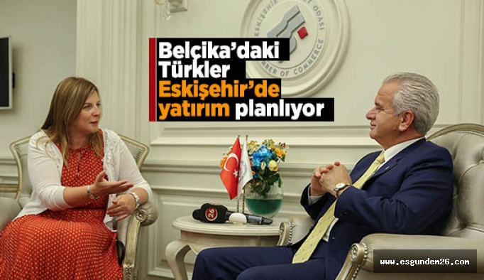 Belçika’daki Türkler Eskişehir’de yatırım planlıyor