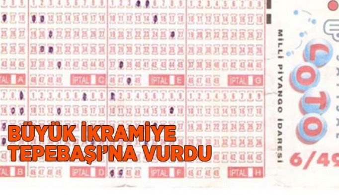 BÜYÜK İKRAMİYE TEPEBAŞI’NA VURDU