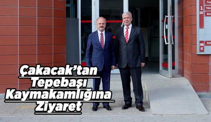 Çakacak'tan Tepebaşı Kaymakamlığına ziyaret