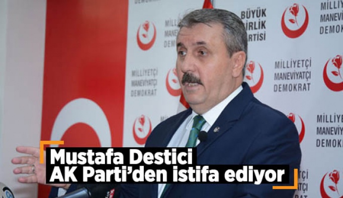 DESTİCİ AK PARTİ’DEN AYRILIYOR