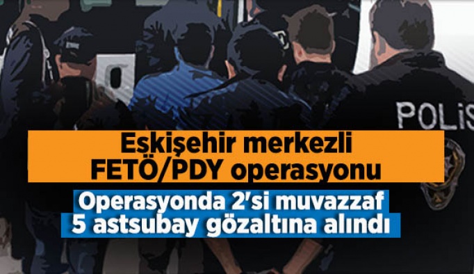 ESKİŞEHİR MERKEZLİ FETÖ/PDY OPERASYONU