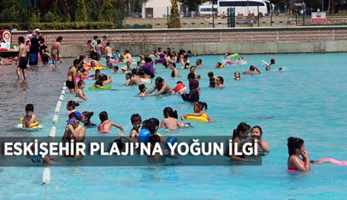 ESKİŞEHİR PLAJI’NA YOĞUN İLGİ