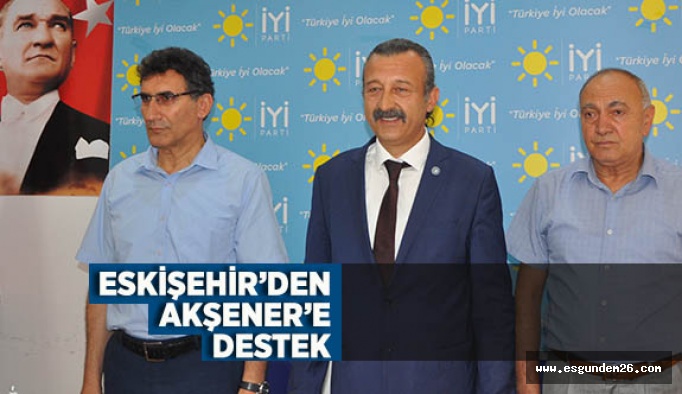 ESKİŞEHİR’DEN AKŞENER’E DESTEK