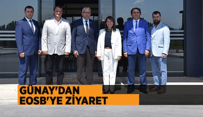 MİLLETVEKİLİ GÜNAY'DAN  EOSB'YE ZİYARET