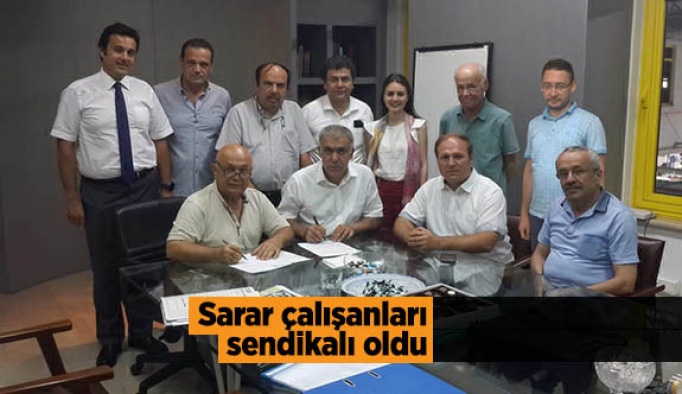 Sarar çalışanları sendikalı oldu