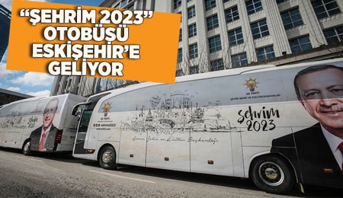 “Şehrim 2023” otobüsü Eskişehir’e geliyor