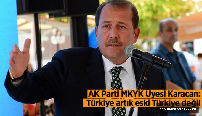AK Parti MKYK Üyesi Karacan: Türkiye artık eski Türkiye değil