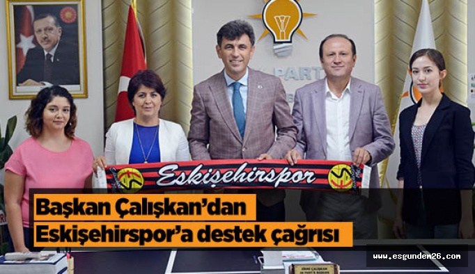 Başkan Çalışkan’dan Eskişehirspor’a destek çağrısı